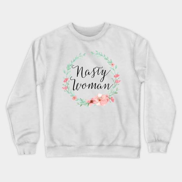 Nasty Woman Crewneck Sweatshirt by eldatari